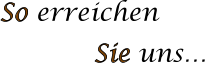 So erreichen  Sie uns…