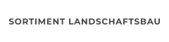 SORTIMENT LANDSCHAFTSBAU
