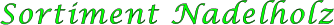 Sortiment Nadelholz
