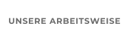 UNSERE ARBEITSWEISE