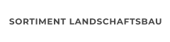 SORTIMENT LANDSCHAFTSBAU